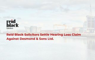 Reid Black Solicitors Settle Hearing Loss Claim Against Desmond & Sons Ltd.